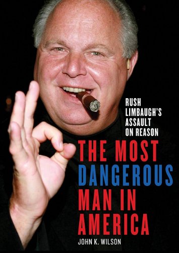 Stock image for The Most Dangerous Man in America: Rush Limbaugh's Assault on Reason for sale by The Yard Sale Store