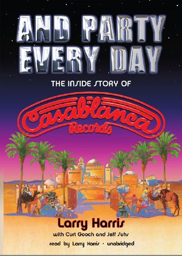 And Party Every Day: The Inside Story of Casablanca Records (9781441779472) by Larry Harris