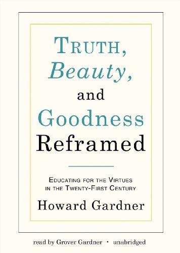 Truth, Beauty, and Goodness Reframed: Educating for the Virtues in the Twenty-First Century (9781441780522) by Howard Gardner