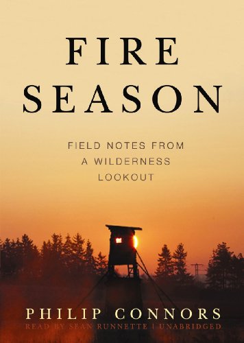 Fire Season: Field Notes from a Wilderness Lookout