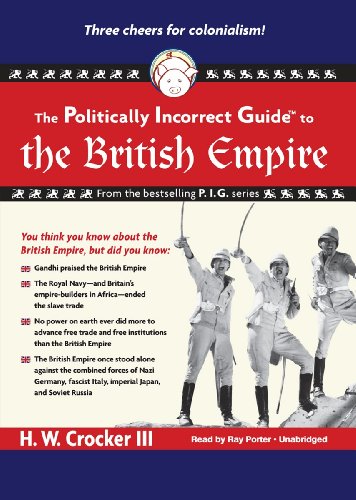 The Politically Incorrect Guide(tm) to the British Empire (Library Edition) (9781441783158) by H. W. Crocker III