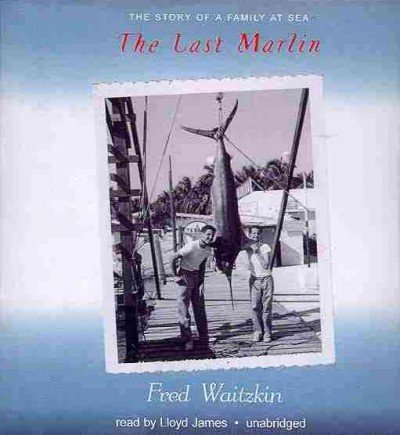 Imagen de archivo de The Last Marlin: The Story of a Family at Sea a la venta por The Yard Sale Store
