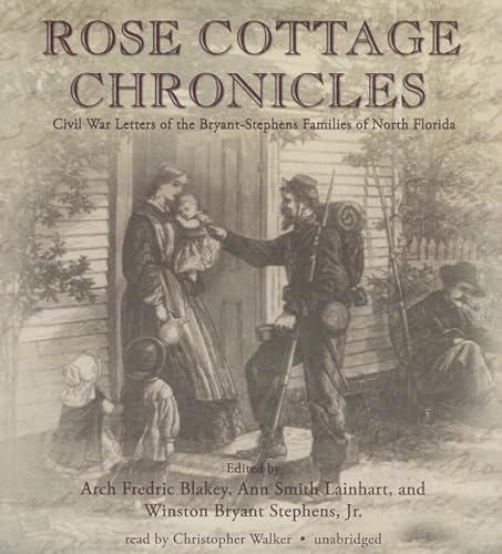 Stock image for Rose Cottage Chronicles: Civil War Letters of the Bryant-Stephens Families of North Florida for sale by Irish Booksellers