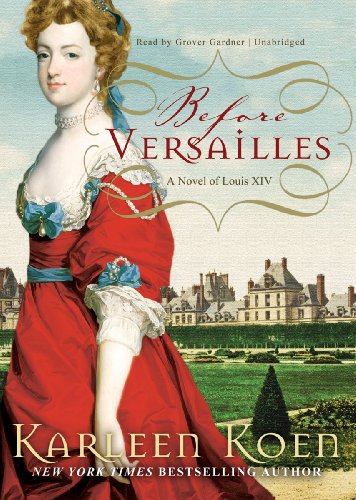 Stock image for Before Versailles: A Novel of Louis XIV for sale by Drew