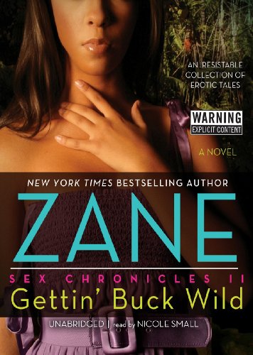 Gettin' Buck Wild: Sex Chronicles II (The Sex Chronicles, Book 2) (9781441793324) by Zane