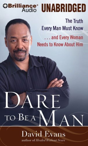 9781441801548: Dare to Be a Man: The Truth Every Man Must Know...and Every Woman Needs to Know About Him