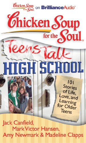 Chicken Soup for the Soul: Teens Talk High School: 101 Stories of Life, Love, and Learning for Older Teens (9781441877741) by Canfield, Jack; Hansen, Mark Victor; Newmark, Amy; Clapps, Madeline