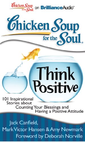 Stock image for Chicken Soup for the Soul: Think Positive: 101 Inspirational Stories about Counting Your Blessings and Having a Positive Attitude for sale by Book Outpost