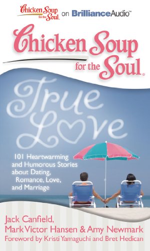 Chicken Soup for the Soul: True Love: 101 Heartwarming and Humorous Stories about Dating, Romance, Love, and Marriage (9781441877840) by Canfield, Jack; Hansen, Mark Victor; Newmark, Amy