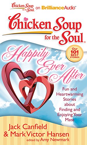 9781441877857: Chicken Soup for the Soul Happily Ever After: 101 Fun and Heartwarming Stories About Finding and Enjoying Your Mate