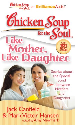 Stock image for Chicken Soup for the Soul: Like Mother, Like Daughter: Stories about the Special Bond between Mothers and Daughters for sale by JR Books