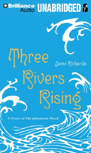 Stock image for Three Rivers Rising: A Novel of the Johnstown Flood for sale by The Yard Sale Store