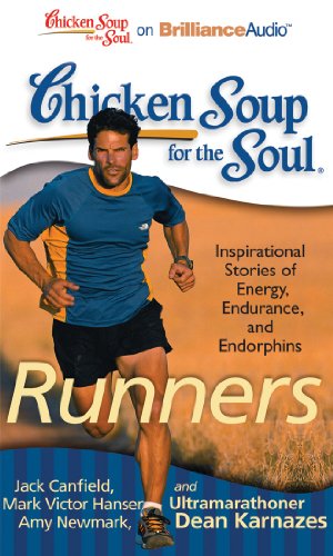 Chicken Soup for the Soul: Runners: 101 Inspirational Stories of Energy, Endurance, and Endorphins (9781441882011) by Canfield, Jack; Hansen, Mark Victor; Newmark, Amy; Karnazes, Ultramarathoner Dean