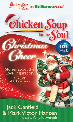 Chicken Soup for the Soul: Christmas Cheer: 101 Stories about the Love, Inspiration, and Joy of Christmas (9781441882103) by Canfield, Jack; Hansen, Mark Victor; Newmark, Amy