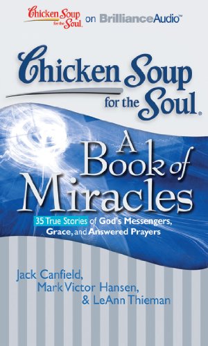 Beispielbild fr Chicken Soup for the Soul: A Book of Miracles - 35 True Stories of God's Messengers, Grace, and Answered Prayers zum Verkauf von Ergodebooks