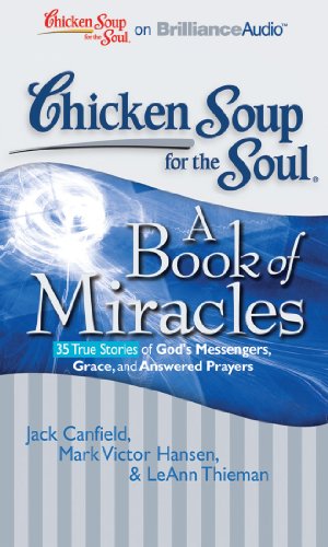 Stock image for Chicken Soup for the Soul: A Book of Miracles - 35 True Stories of God's Messengers, Grace, and Answered Prayers for sale by Ergodebooks