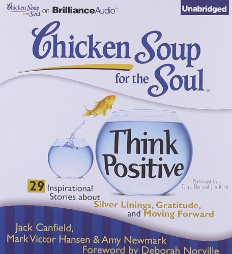 Stock image for Chicken Soup for the Soul: Think Positive - 29 Inspirational Stories about Silver Linings, Gratitude, and Moving Forward for sale by Goodwill of Colorado