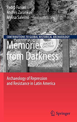 9781441906786: Memories from Darkness: Archaeology of Repression and Resistance in Latin America (Contributions To Global Historical Archaeology)