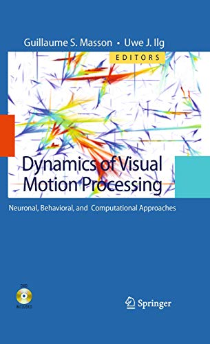 Dynamics of Visual Motion Processing. Neuronal, Behavioral, and Computational Approaches.