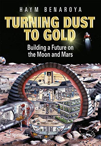 Beispielbild fr Turning Dust to Gold : Building a Future on the Moon and Mars zum Verkauf von Better World Books