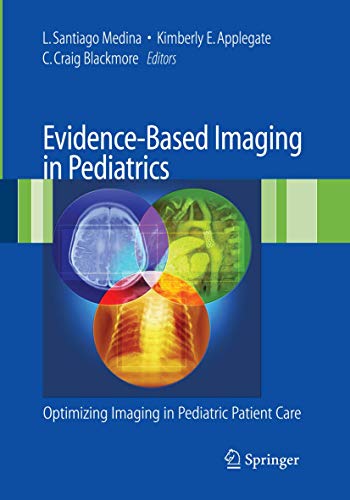 Stock image for Evidence-Based Imaging in Pediatrics: Improving the Quality of Imaging in Patient Care: Optimizing Imaging in Pediatric Patient Care for sale by CSG Onlinebuch GMBH