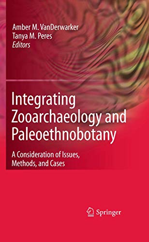 9781441909343: Integrating Zooarchaeology and Paleoethnobotany: A Consideration of Issues, Methods, and Cases
