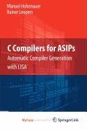 9781441911773: C Compilers for ASIPs: Automatic Compiler Generation with LISA