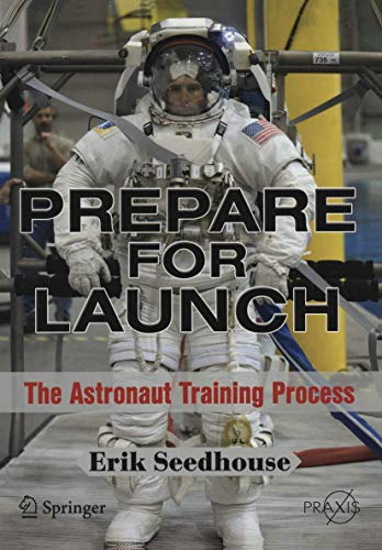 Imagen de archivo de Prepare for Launch: The Astronaut Training Process (Springer Praxis Books) a la venta por Goodbookscafe