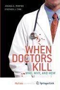 When Doctors Kill: Who, Why, and How (9781441913715) by Perper, Joshua A.; Cina, Stephen J.