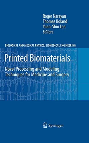 9781441913944: Printed Biomaterials: Novel Processing and Modeling Techniques for Medicine and Surgery (Biological and Medical Physics, Biomedical Engineering)
