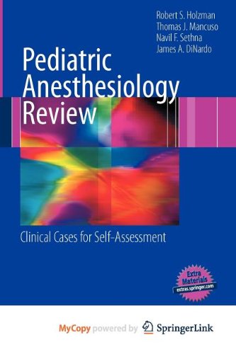 Pediatric Anesthesiology Review: Clinical Cases for Self-Assessment (9781441916242) by Holzman, Robert S.; Mancuso, Thomas J.; Sethna, Navil F.