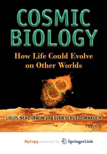 Cosmic Biology: How Life Could Evolve on Other Worlds (9781441916686) by Irwin, Louis Neal; Schulze-Makuch, Dirk