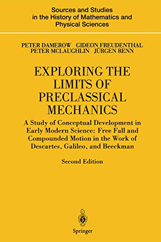 Stock image for Exploring the Limits of Preclassical Mechanics: A Study of Conceptual Development in Early Modern Science: Free Fall and Compounded Motion in the Work . History of Mathematics and Physical Sciences) for sale by Mispah books