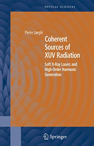 Coherent Sources of XUV Radiation: Soft X-Ray Lasers and High-Order Harmonic Generation (Springer Series in Optical Sciences, 106) - Jaeglé, Pierre