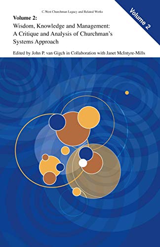 Stock image for Wisdom, Knowledge, and Management:: A Critique and Analysis of Churchman's Systems Approach (C. West Churchman's Legacy and Related Works, 2) for sale by Ria Christie Collections