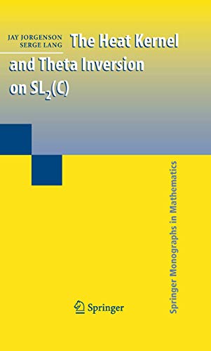 The Heat Kernel and Theta Inversion on SL2(C) (Springer Monographs in Mathematics) (9781441922823) by Jorgenson, Jay