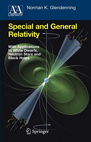 9781441923660: Special and General Relativity: With Applications to White Dwarfs, Neutron Stars and Black Holes (Astronomy and Astrophysics Library)