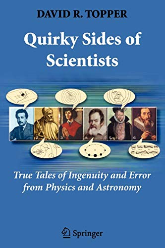 9781441924292: Quirky Sides of Scientists: True Tales of Ingenuity and Error from Physics and Astronomy