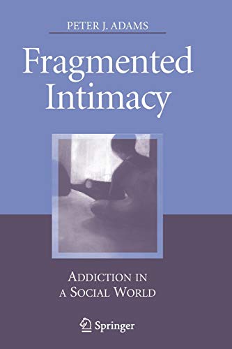 9781441924865: Fragmented Intimacy: Addiction in a Social World