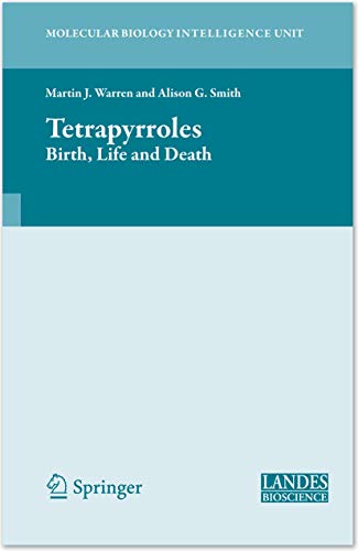 Tetrapyrroles: Birth, Life and Death (Molecular Biology Intelligence Unit) - Alison Smith