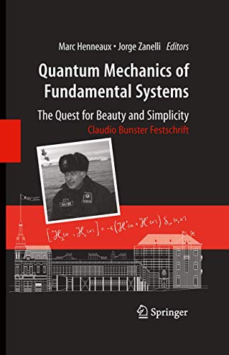 Stock image for Quantum Mechanics of Fundamental Systems: The Quest for Beauty and Simplicity: Claudio Bunster Festschrift for sale by Ammareal