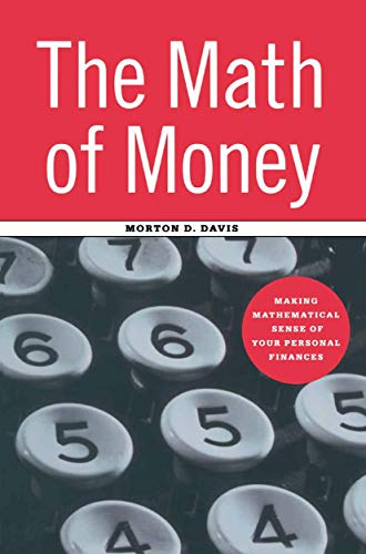 The Math of Money: Making Mathematical Sense of Your Personal Finances (9781441928733) by Davis, Morton D.