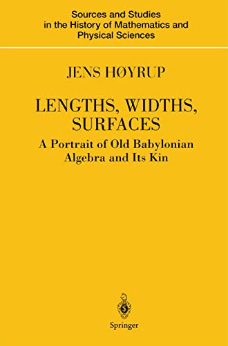 9781441929457: Lengths, Widths, Surfaces: A Portrait of Old Babylonian Algebra and Its Kin (Sources and Studies in the History of Mathematics and Physical Sciences)