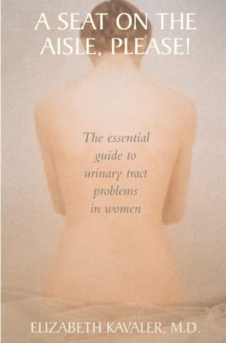 Imagen de archivo de A Seat on the Aisle, Please!: The Essential Guide to Urinary Tract Problems in Women a la venta por ThriftBooks-Dallas