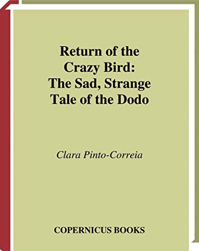 Return of the Crazy Bird: The Sad, Strange Tale of the Dodo - Clara Pinto-Correia