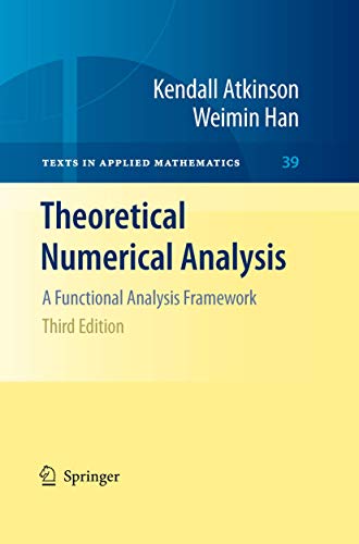 Theoretical Numerical Analysis: A Functional Analysis Framework (Texts in Applied Mathematics, 39) (9781441931993) by Atkinson, Kendall