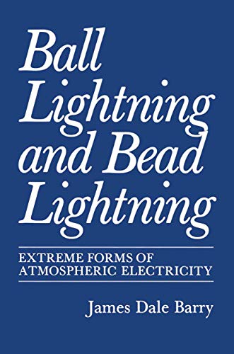 Ball Lightning and Bead Lightning: Extreme Forms of Atmospheric Electricity (9781441932006) by Barry, James