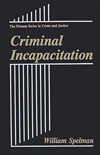 Criminal Incapacitation (The Plenum Series in Crime and Justice) (9781441932303) by Spelman, William