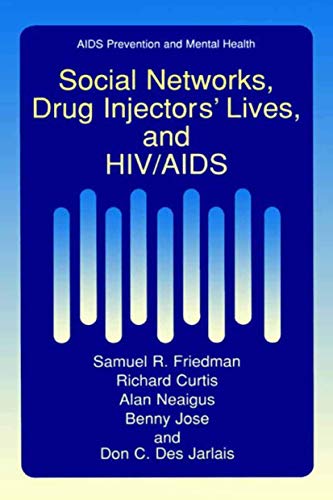 Social Networks, Drug Injectorsâ€™ Lives, and HIV/AIDS (Aids Prevention and Mental Health) (9781441933133) by Friedman, Samuel R.; Curtis, Richard; Neaigus, Alan; Jose, Benny; Des Jarlais, Don C.