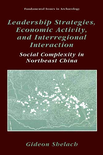 Stock image for Leadership Strategies, Economic Activity, and Interregional Interaction: Social Complexity in Northeast China (Fundamental Issues in Archaeology) for sale by Lucky's Textbooks